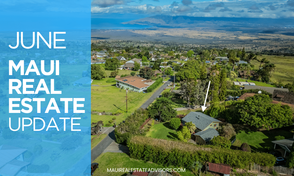 June 2025 Maui Real Estate Market Update