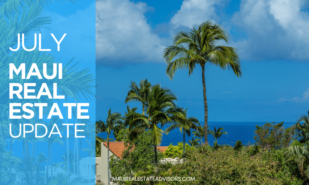 July 2025 Maui Real Estate Market Update