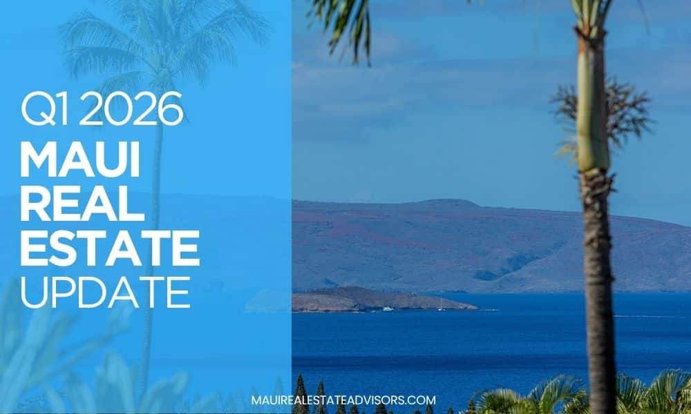 Q1 2026 Maui Real Estate Market Update