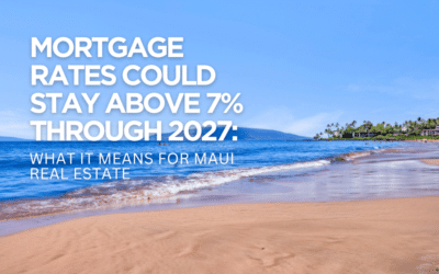 Mortgage Rates Could Stay Above 7% Through 2027: What It Means for Maui Real Estate
